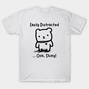 Easily Distracted.....Ohh Shiny! T-Shirt
